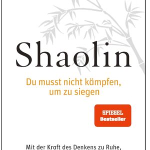 Bernhard Moestl: Shaolin Du musst nicht kämpfen, um zu siegen