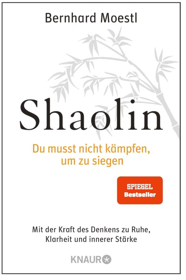 Bernhard Moestl: Shaolin Du musst nicht kämpfen, um zu siegen